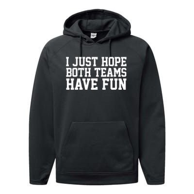 I Just Hope Both Teams Have Fun Performance Fleece Hoodie