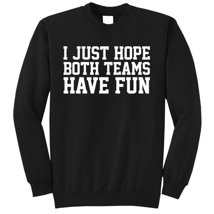 I Just Hope Both Teams Have Fun Sweatshirt