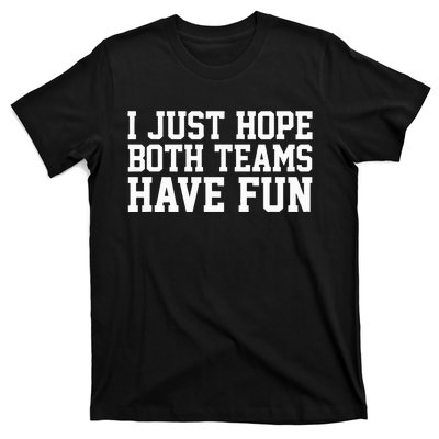 I Just Hope Both Teams Have Fun T-Shirt