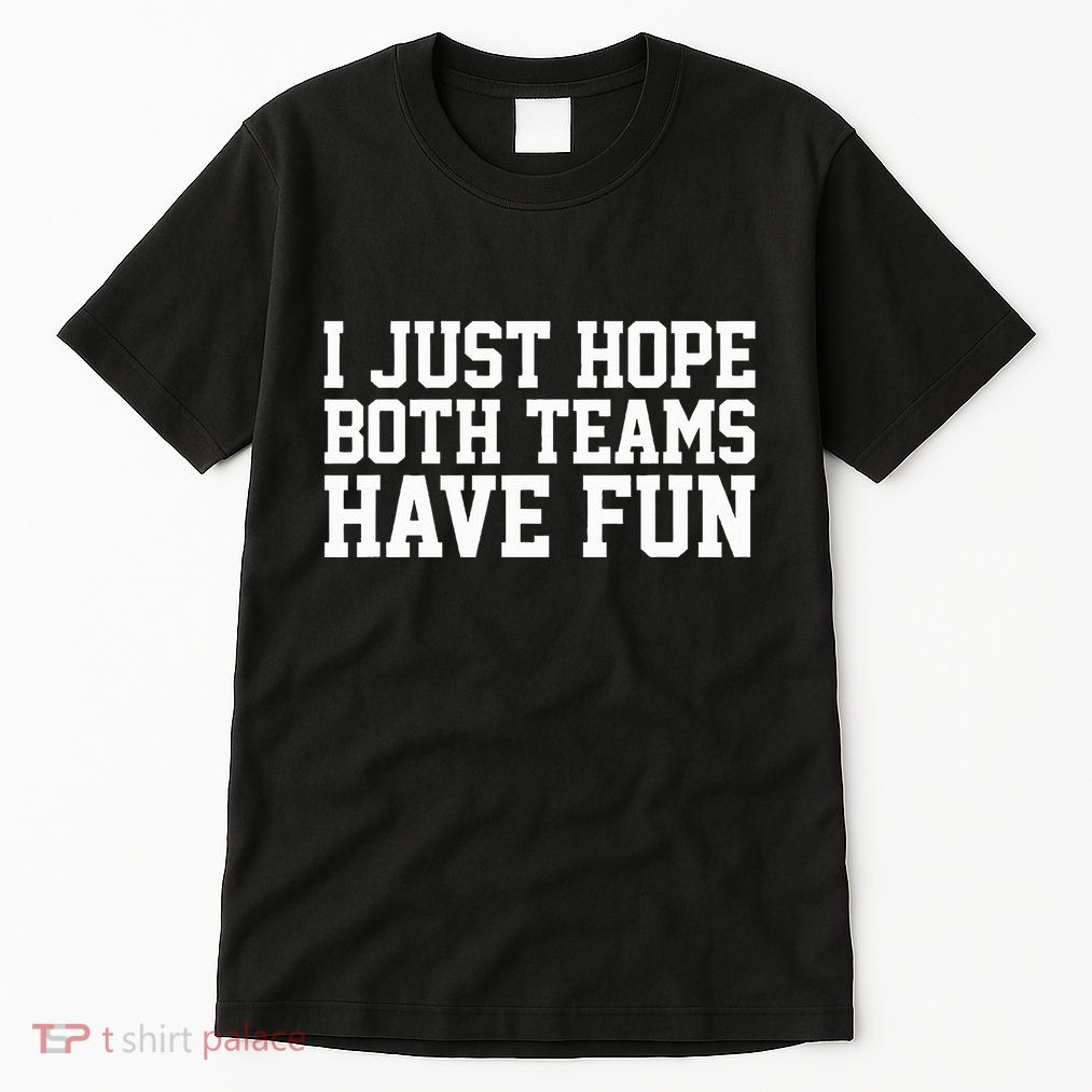 I Just Hope Both Teams Have Fun Tall T-Shirt