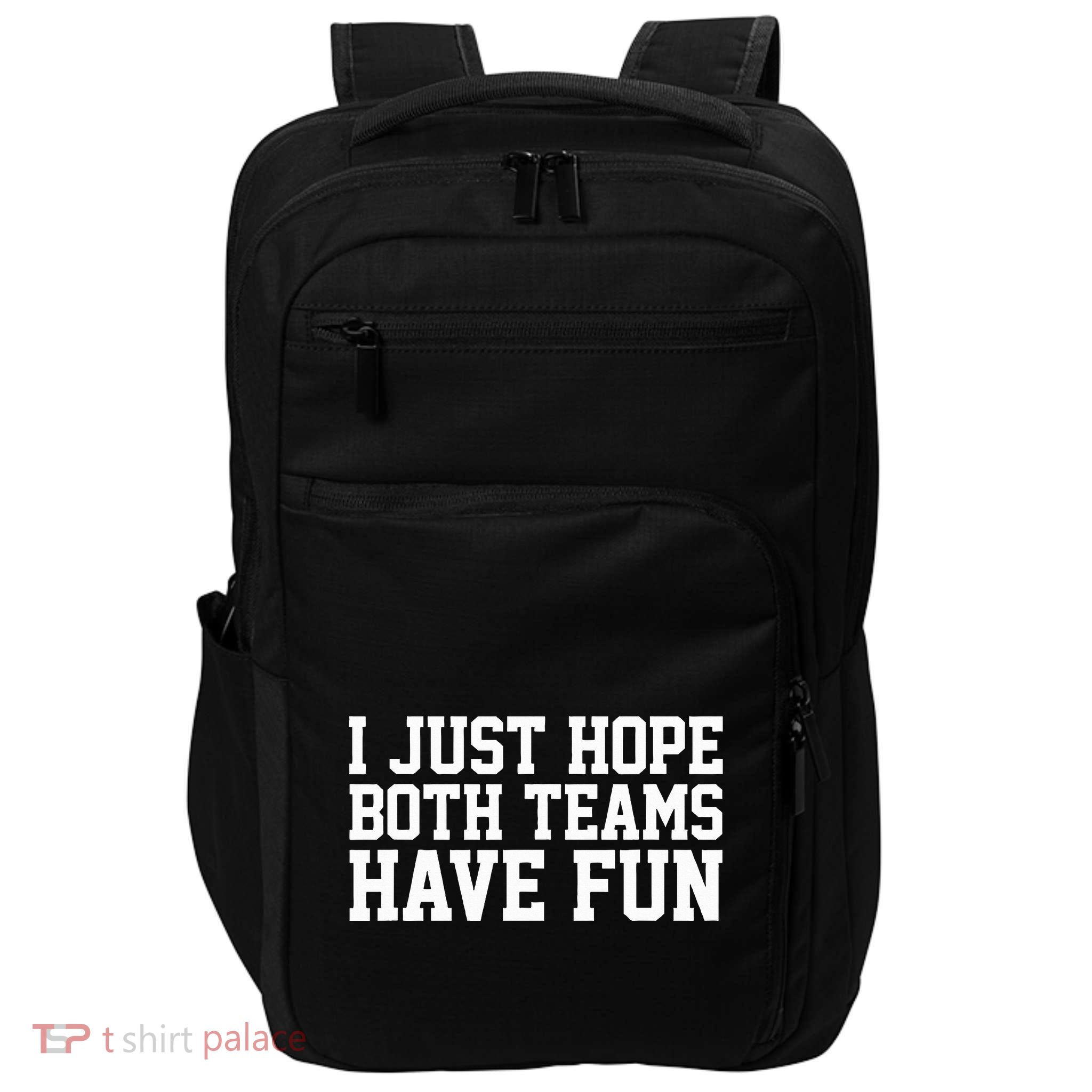 I Just Hope Both Teams Have Fun Impact Tech Backpack