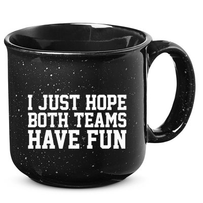 I Just Hope Both Teams Have Fun 15oz Campfire Ceramic Mug