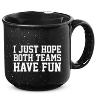 I Just Hope Both Teams Have Fun 15oz Campfire Ceramic Mug