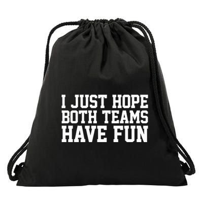 I Just Hope Both Teams Have Fun Drawstring Bag
