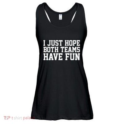 I Just Hope Both Teams Have Fun Ladies Essential Flowy Tank