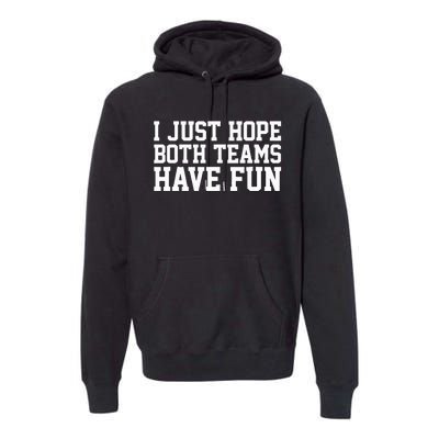 I Just Hope Both Teams Have Fun Premium Hoodie