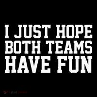 I Just Hope Both Teams Have Fun Youth Performance Sprint T-Shirt