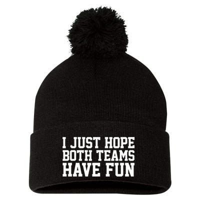 I Just Hope Both Teams Have Fun Pom Pom 12in Knit Beanie