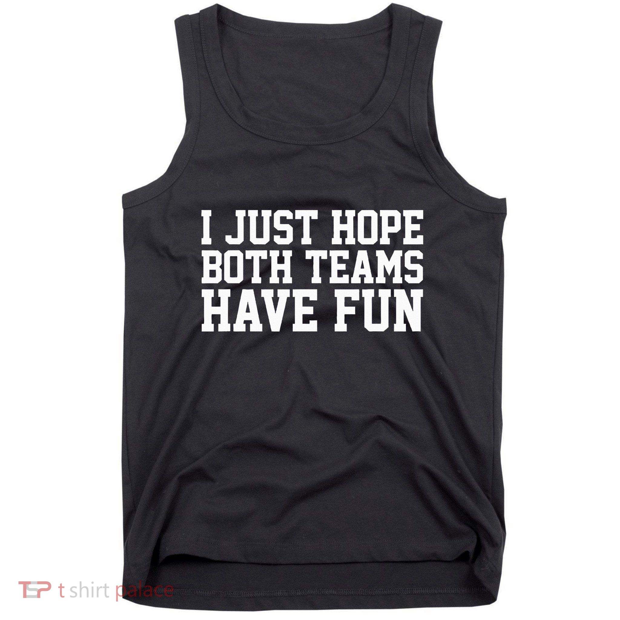 I Just Hope Both Teams Have Fun Tank Top
