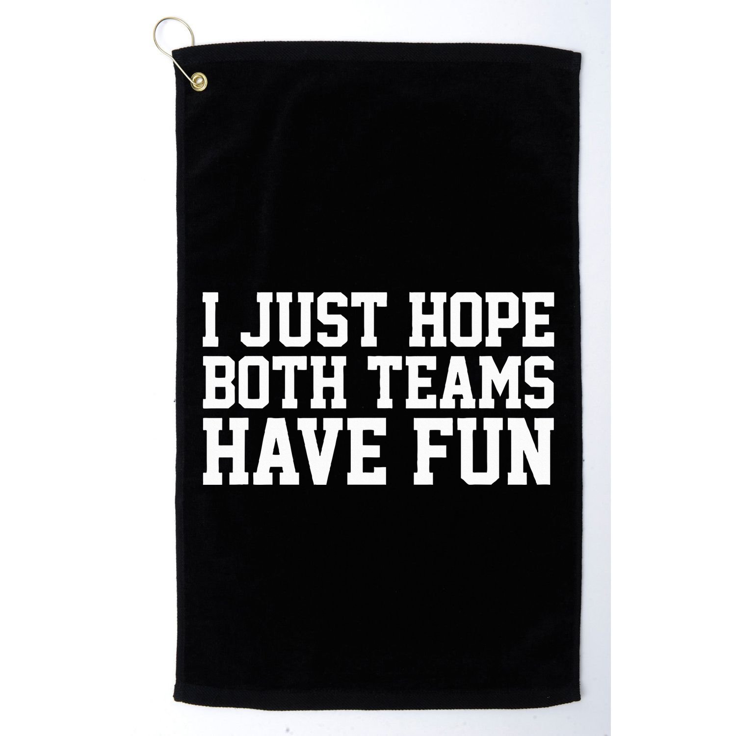 I Just Hope Both Teams Have Fun Golf Towel