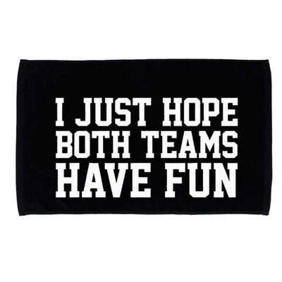 I Just Hope Both Teams Have Fun Microfiber Hand Towel