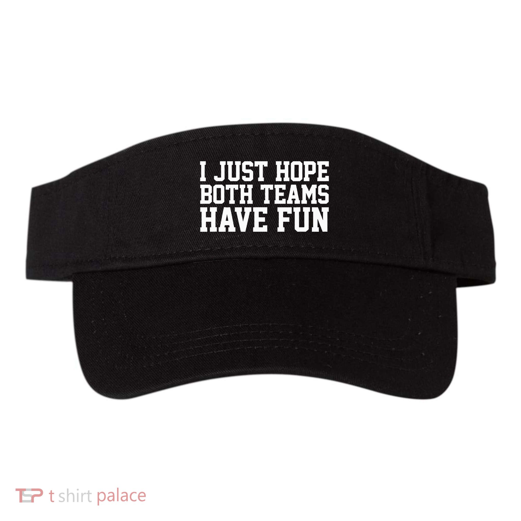 I Just Hope Both Teams Have Fun Visor
