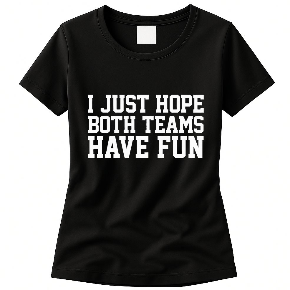 I Just Hope Both Teams Have Fun Womens T-Shirt