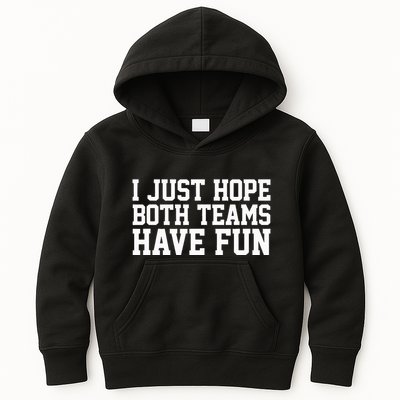 I Just Hope Both Teams Have Fun Kids Hoodie