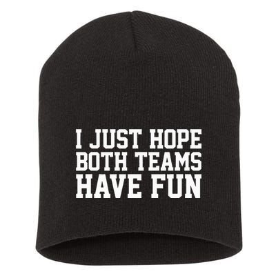 I Just Hope Both Teams Have Fun Short Acrylic Beanie