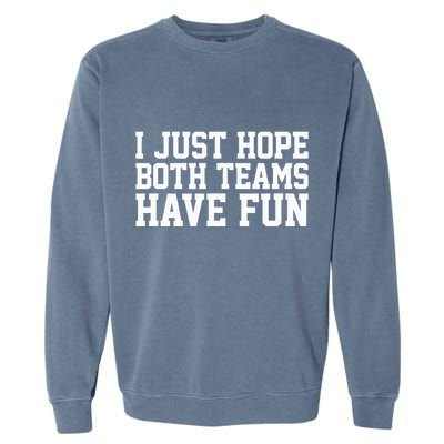 I Just Hope Both Teams Have Fun Garment-Dyed Sweatshirt