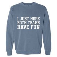 I Just Hope Both Teams Have Fun Garment-Dyed Sweatshirt