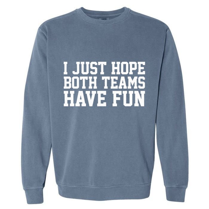 I Just Hope Both Teams Have Fun Garment-Dyed Sweatshirt