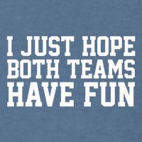 I Just Hope Both Teams Have Fun Garment-Dyed Sweatshirt