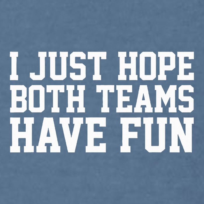 I Just Hope Both Teams Have Fun Garment-Dyed Sweatshirt