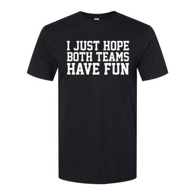 I Just Hope Both Teams Have Fun Softstyle CVC T-Shirt