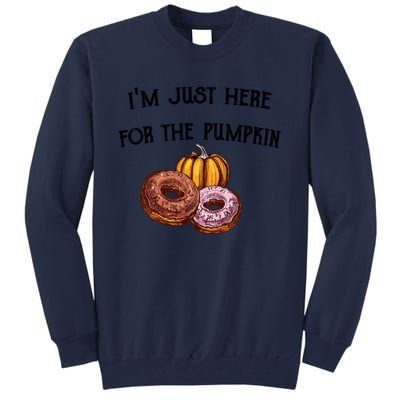 IM Just Here For The Pumpkin Donuts Funny Halloween Design Tall Sweatshirt