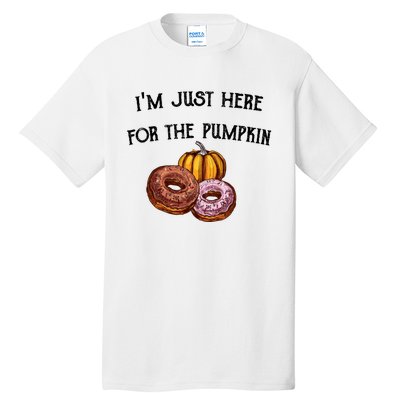 IM Just Here For The Pumpkin Donuts Funny Halloween Design Tall T-Shirt