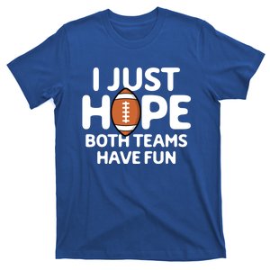 I Just Hope Both Teams Have Fun Football Sports Lover Funny Gift T-Shirt