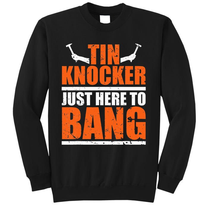 I'm Just Here To Bang Tin Knocker dunny quote Sweatshirt