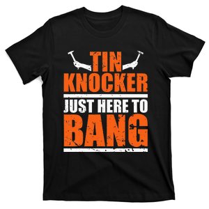 I'm Just Here To Bang Tin Knocker dunny quote T-Shirt