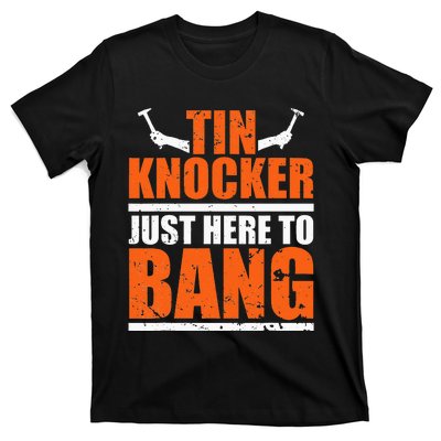 I'm Just Here To Bang Tin Knocker dunny quote T-Shirt