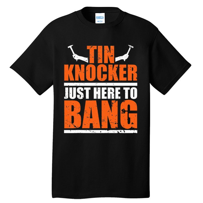 I'm Just Here To Bang Tin Knocker dunny quote Tall T-Shirt