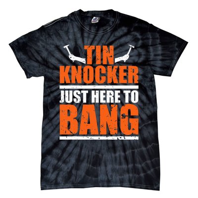 I'm Just Here To Bang Tin Knocker dunny quote Tie-Dye T-Shirt