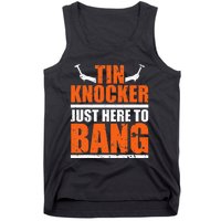 I'm Just Here To Bang Tin Knocker dunny quote Tank Top