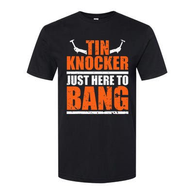 I'm Just Here To Bang Tin Knocker dunny quote Softstyle CVC T-Shirt