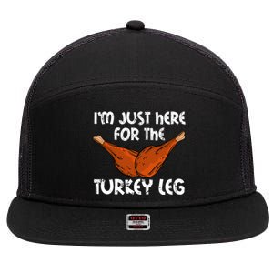 Im Just Here For The Turkey Leg Funny Thanksgiving Dinner Great Gift 7 Panel Mesh Trucker Snapback Hat