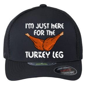 Im Just Here For The Turkey Leg Funny Thanksgiving Dinner Great Gift Flexfit Unipanel Trucker Cap