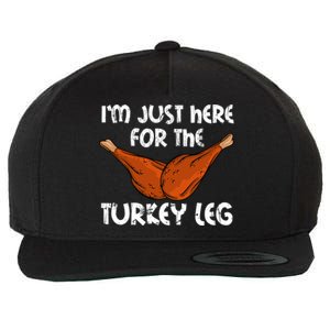 Im Just Here For The Turkey Leg Funny Thanksgiving Dinner Great Gift Wool Snapback Cap