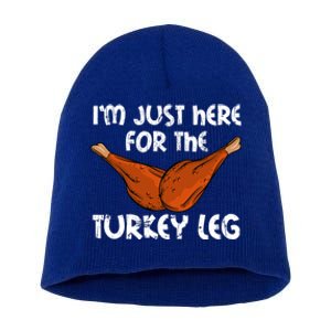 Im Just Here For The Turkey Leg Funny Thanksgiving Dinner Great Gift Short Acrylic Beanie