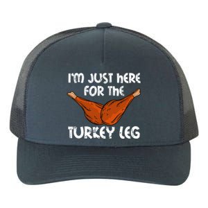 Im Just Here For The Turkey Leg Funny Thanksgiving Dinner Great Gift Yupoong Adult 5-Panel Trucker Hat