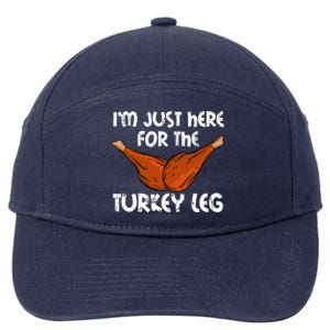 Im Just Here For The Turkey Leg Funny Thanksgiving Dinner Great Gift 7-Panel Snapback Hat