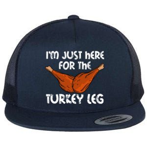 Im Just Here For The Turkey Leg Funny Thanksgiving Dinner Great Gift Flat Bill Trucker Hat