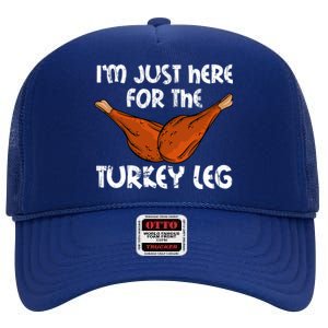 Im Just Here For The Turkey Leg Funny Thanksgiving Dinner Great Gift High Crown Mesh Back Trucker Hat