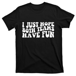 I Just Hope Both Teams Have Fun T-Shirt