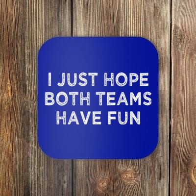 I Just Hope Both Teams Have Fun Football And Sports Funny Idc Gift Coaster