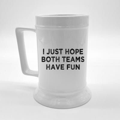 I Just Hope Both Teams Have Fun Football And Sports Funny Idc Gift Beer Stein