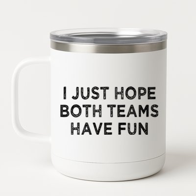 I Just Hope Both Teams Have Fun Football And Sports Funny Idc Gift 12 oz Stainless Steel Tumbler Cup