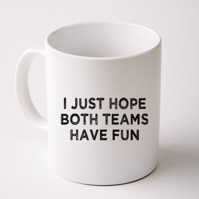 I Just Hope Both Teams Have Fun Football And Sports Funny Idc Gift Coffee Mug