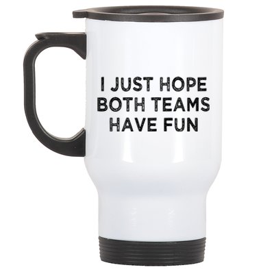 I Just Hope Both Teams Have Fun Football And Sports Funny Idc Gift Stainless Steel Travel Mug