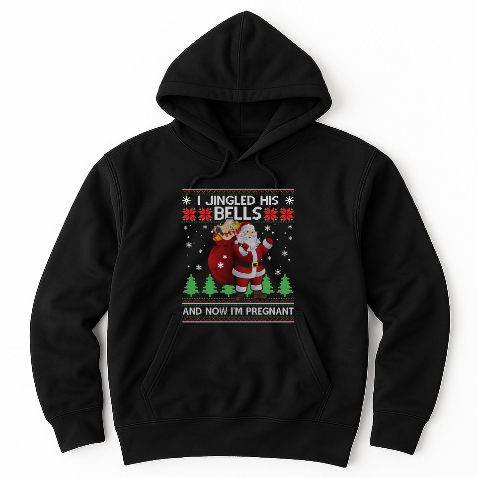 I Jingled His Bells IM Pregnant Ugly Xmas Sweater Funny Hoodie